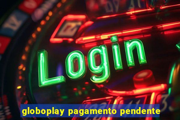 globoplay pagamento pendente